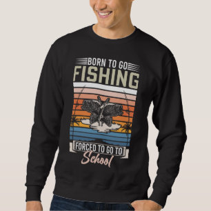 SWEATSHIRT NÉE POUR ALLER PÊCHER FORCÉ D'ALLER À L'ÉCOLE