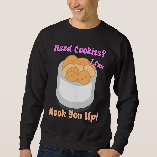 Sweatshirt Need Cookies I Can Hook You Up  Humor Quotes (Devant)