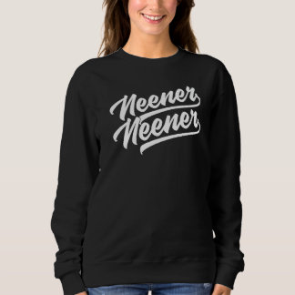 Sweatshirt Neener Neener