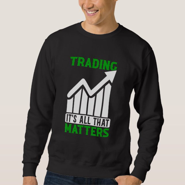 Sweatshirt Négociation Tout Ce Qui Compte Trader Bourse Forex (Devant)