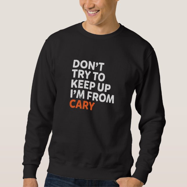 Sweatshirt N'Essayez pas de continuer Cary Hometown Caroline  (Devant)