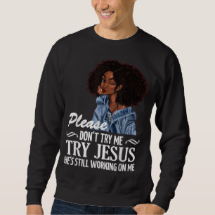 Sweatshirt N'essayez pas de m'essayer à Jésus où il travaille