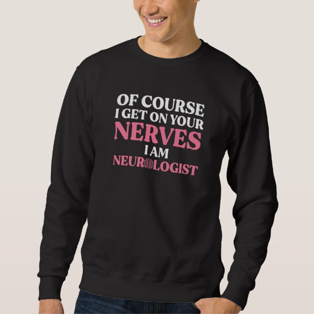 Sweatshirt Neurologist Get On Your Nerves Neuroscience Neurol (Devant)