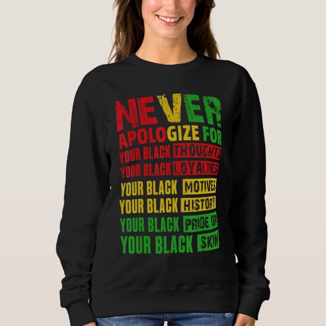 Sweatshirt Never Apologize Your Black History Month African A (Devant)