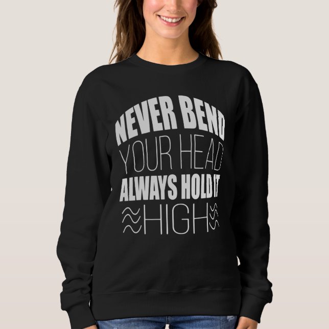 Sweatshirt Never Bend Your Head Always Hold It High Graphic T (Devant)