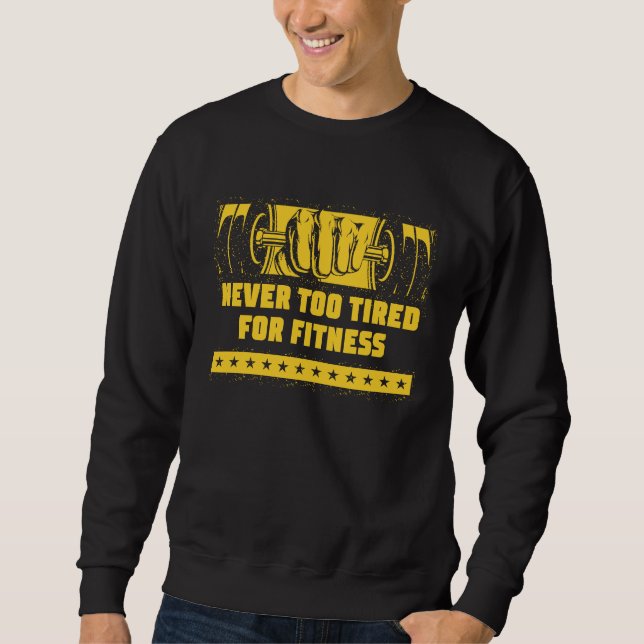 Sweatshirt Never Too Tired for Fitness  Workout Humor Gym Hea (Devant)