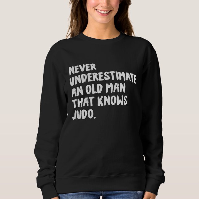Sweatshirt Never Underestimate An Old Man That Knows Judo (Devant)