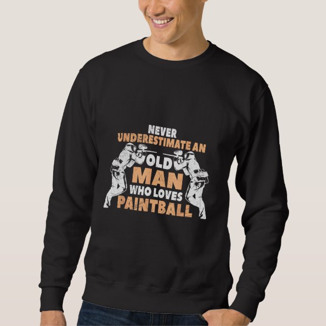 Sweatshirt Never Underestimate An Old Man Who Loves Paintball (Devant)