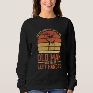 Sweatshirt Never Underestimate An Old Man Who's Also Left Han