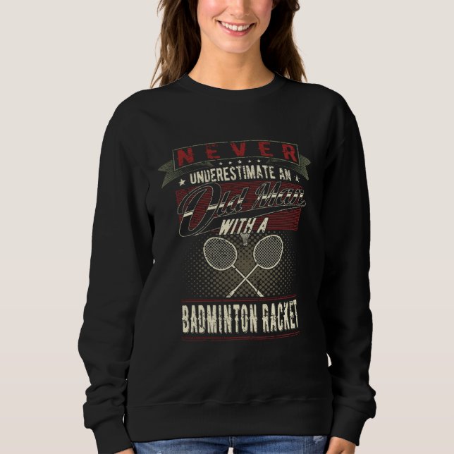 Sweatshirt Never Underestimate An Old Man With A Badminton Ra (Devant)
