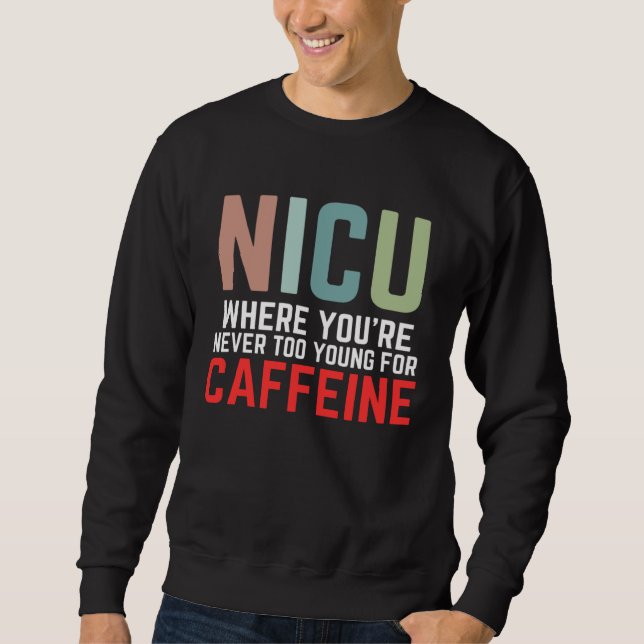 Sweatshirt NICU Where You're Never Too Young For Caffeine NIC (Devant)