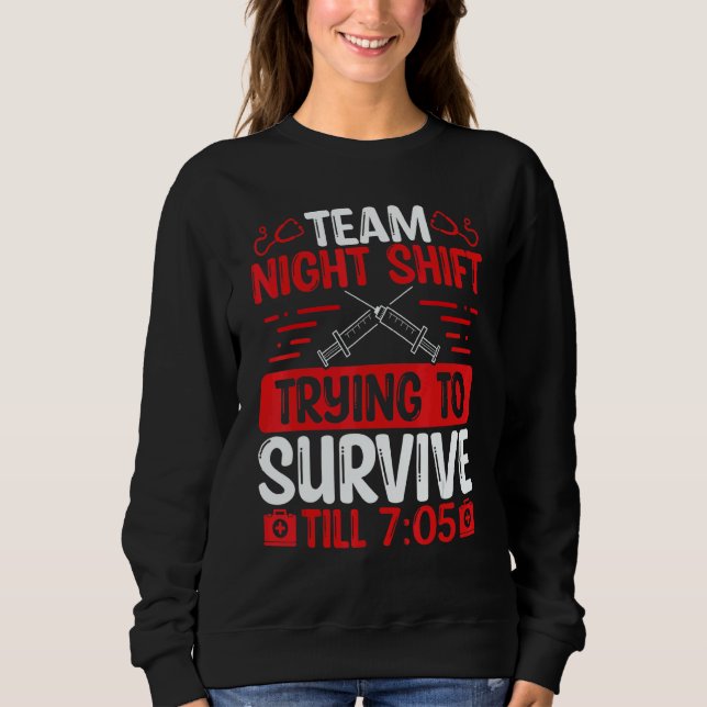 Sweatshirt Night Shift Nurse Survive till 705 Team Night Shif (Devant)