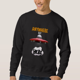 Sweatshirt N'Importe Où Mais Ici Ufo Art De L'Enlèvement Alie