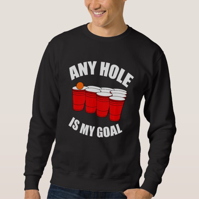 Sweatshirt N'Importe Quel Trou Est Mon But Bière Bong Table D (Devant)