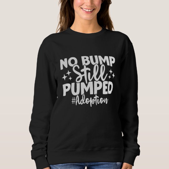 Sweatshirt No Bump Still Pumped Adoption Day Adoption Announc (Devant)