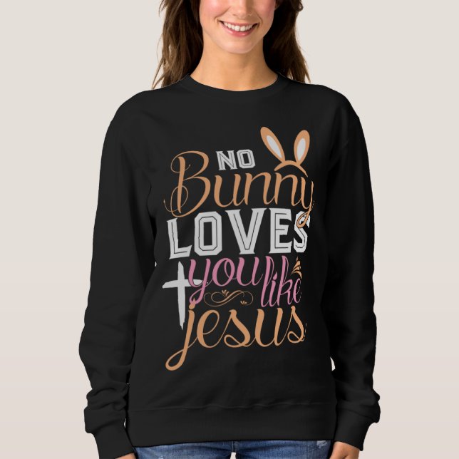 Sweatshirt No Bunny Loves You Like Jesus Christian Religious  (Devant)