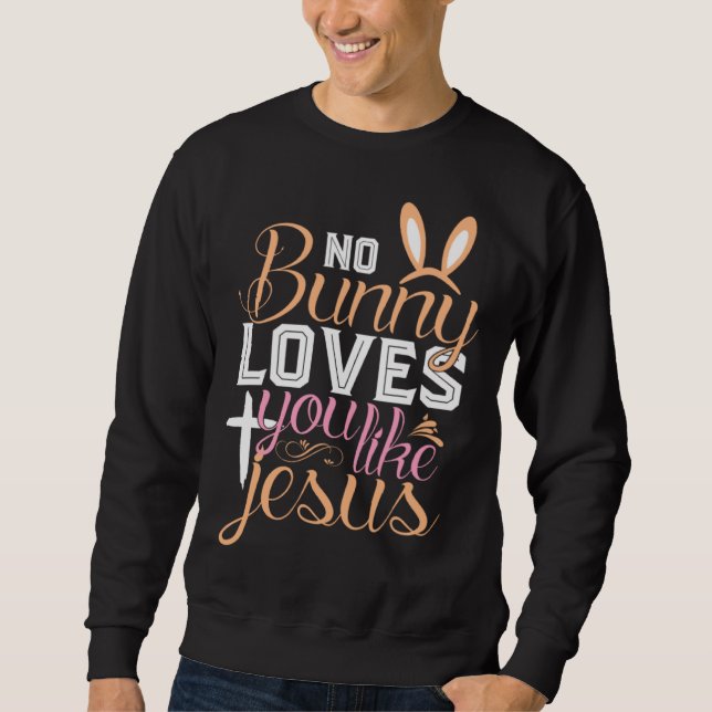 Sweatshirt No Bunny Loves You Like Jesus Christian Religious  (Devant)
