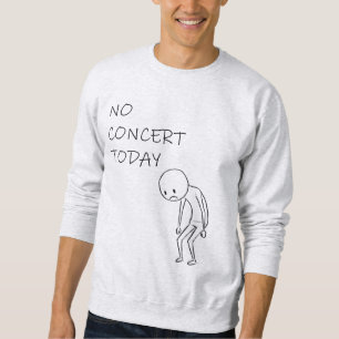 Sweatshirt No Concert Today - Pour Tous Les Amateurs De Musiq