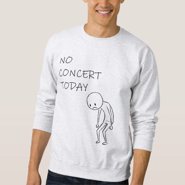 Sweatshirt No Concert Today - Pour Tous Les Amateurs De Musiq (Devant)