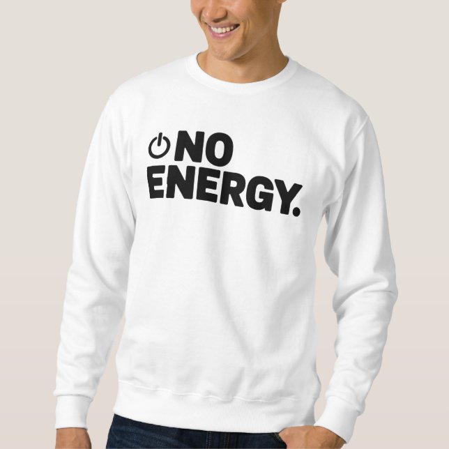 Sweatshirt No Energy T-Shirt | Dry Humor Minimal Typography  (Devant)