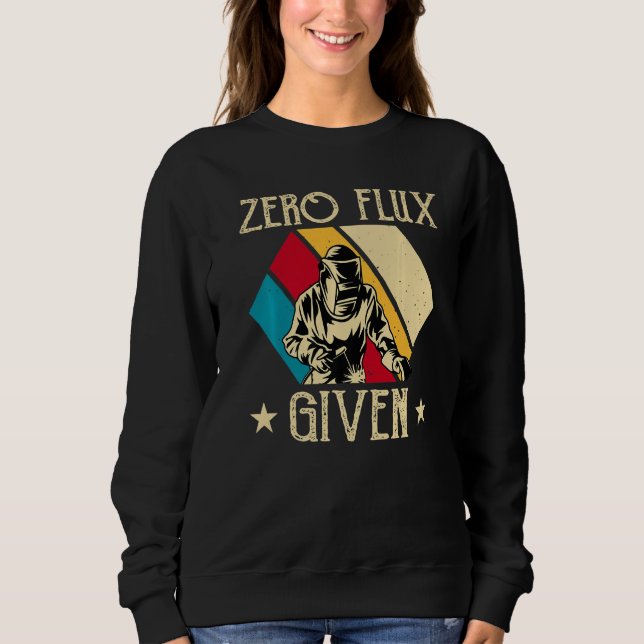 Sweatshirt No Flux Given - Funny Welding Welder No Flux Perfe (Devant)