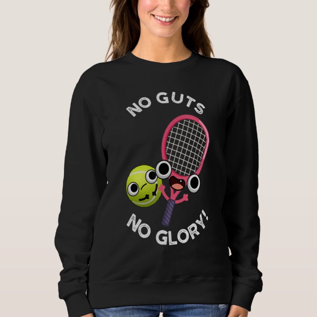 Sweatshirt No Guts No Glory Funny Tennis Lover (Devant)