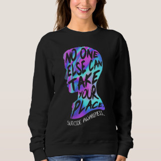Sweatshirt No One Else Can Take Your Place Suicide Awareness