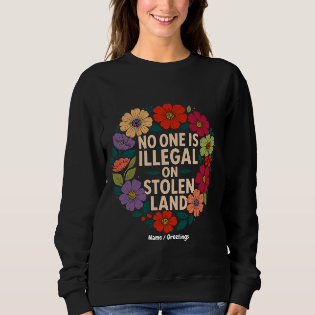Sweatshirt No One Is Illegal on Stolen Land Indigenous Pride (Devant)