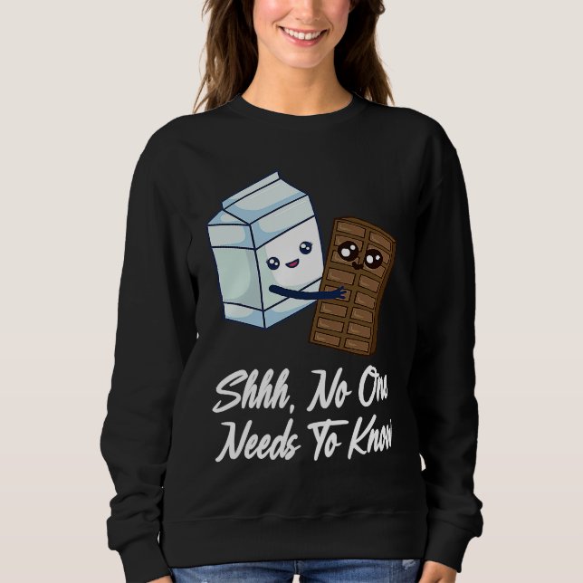 Sweatshirt No One Needs To Know  Chocolate Milk Food  Graphic (Devant)