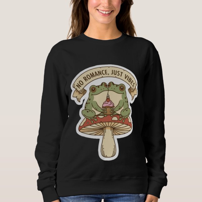 Sweatshirt No Romance, Just Vibes | Cute Frog Mushroom core (Devant)