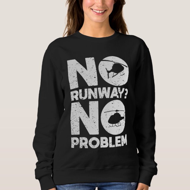 Sweatshirt No Runway No Problem  Helicopter Pilot Aviation Pu (Devant)