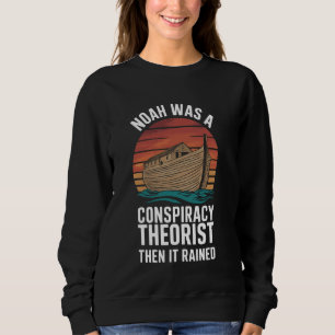 Sweatshirt Noah Était Un Théoriste Conspirationniste Puis Il