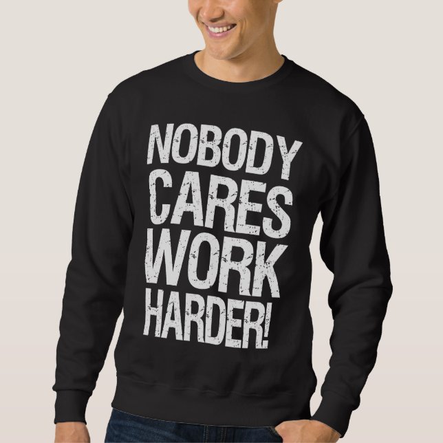 Sweatshirt Nobody Cares Work Harder  2 (Devant)