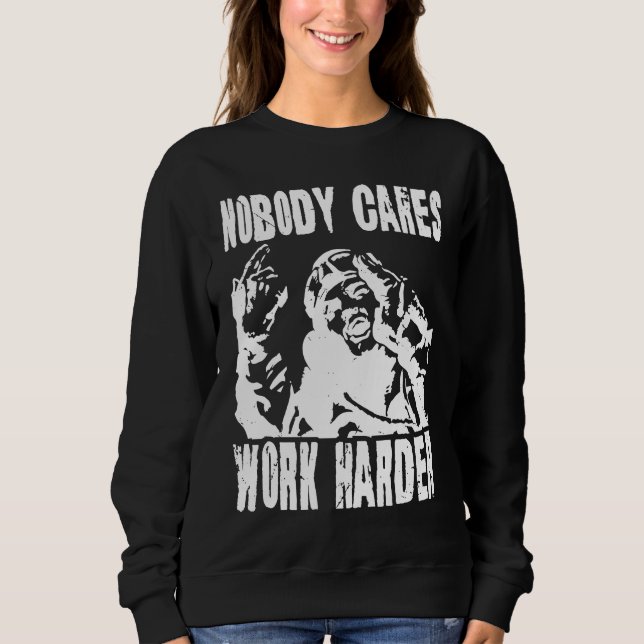 Sweatshirt Nobody Cares Work Harder Fun Matching Saying Idea  (Devant)