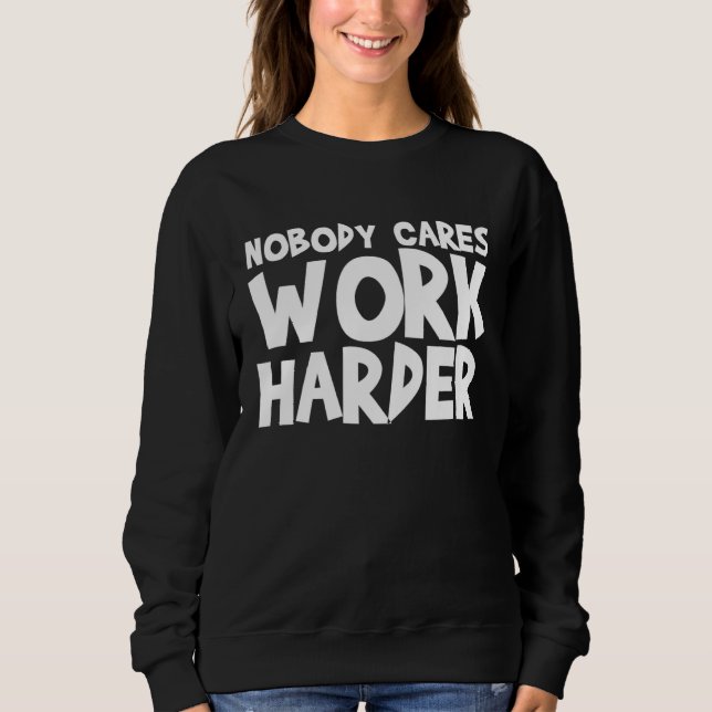 Sweatshirt Nobody Cares Work Harder WORKOUT GYM Motivational (Devant)