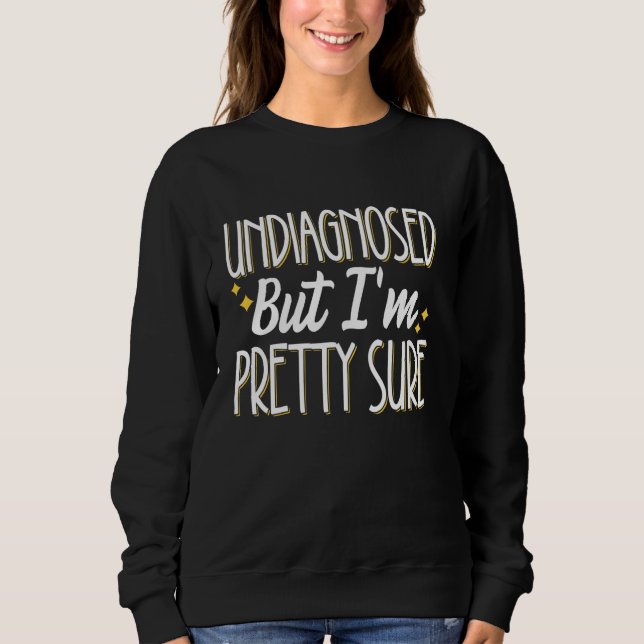 Sweatshirt Non diagnostiqué, mais je suis plutôt sûr (Devant)