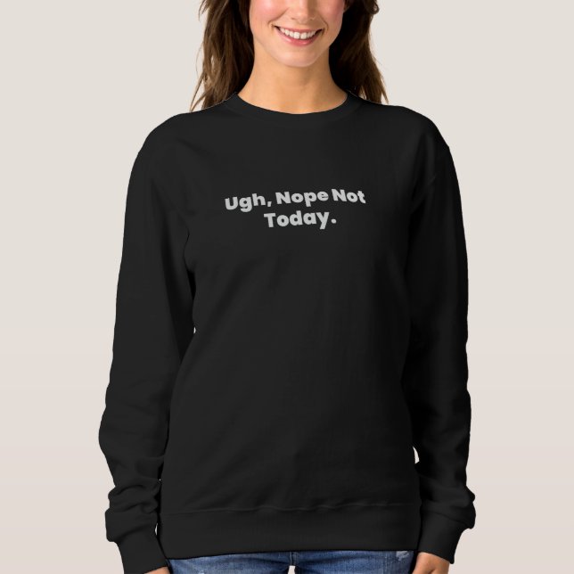 Sweatshirt Non, Pas Aujourd'Hui. (Devant)