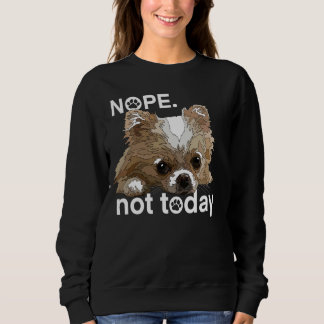Sweatshirt Non Pas Aujourd'Hui Chihuahua Chig Funny Chiwawa L