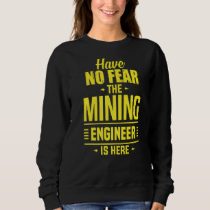 Sweatshirt N'ont pas peur Ingénieur Miner Ingénieur Ingénieur