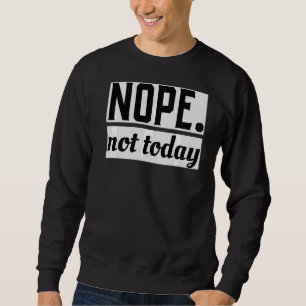 Sweatshirt Nope Aujourd'hui mignon animal Lazy Cool