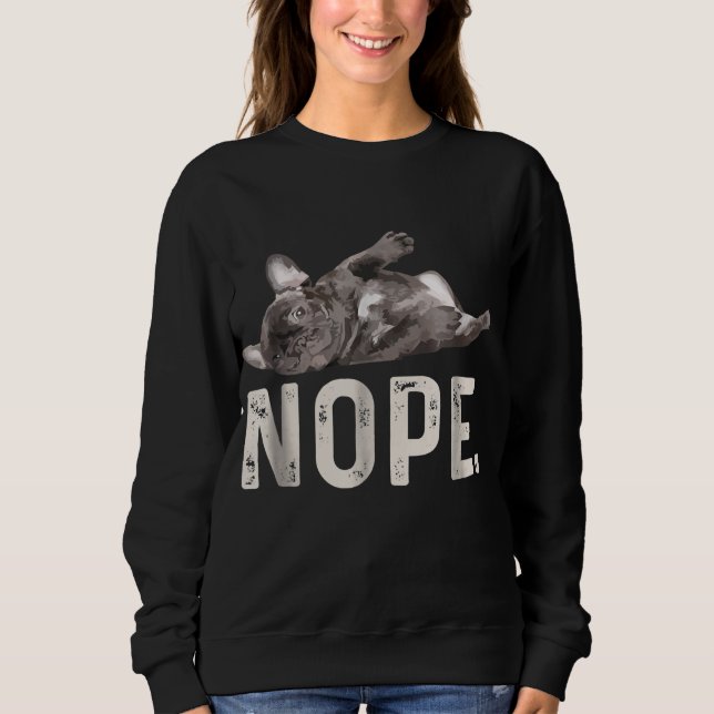 Sweatshirt Nope Lazy French Bulldog Amoureux des chiens Cadea (Devant)