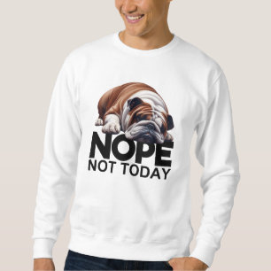 Sweatshirt Nope Pas Aujourd'Hui Bulldog