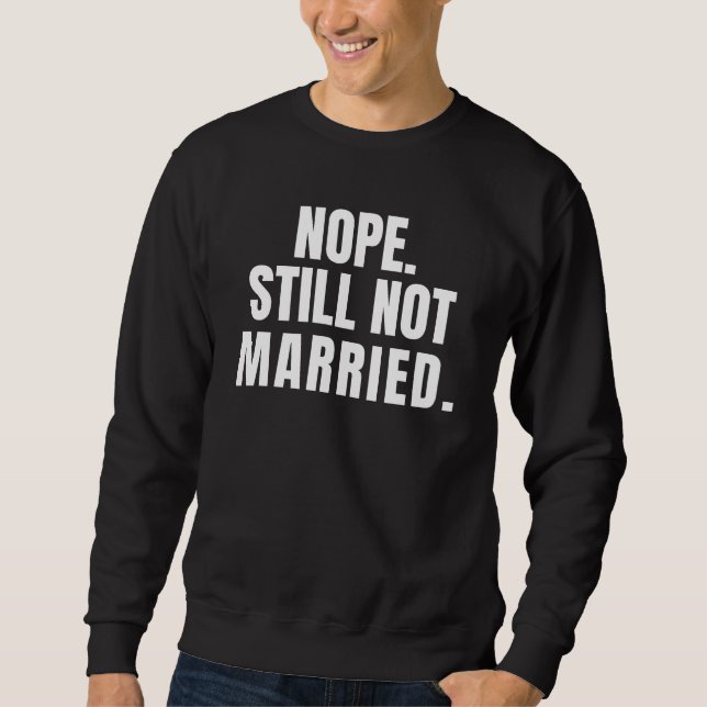 Sweatshirt Nope Toujours Pas Marié (Devant)