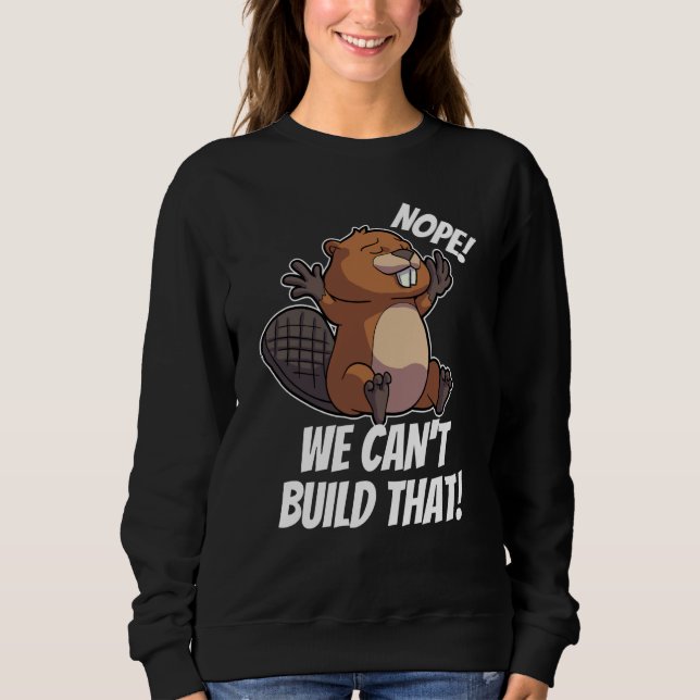 Sweatshirt Nope We can't Build it Dam it Team Beaver House Co (Devant)