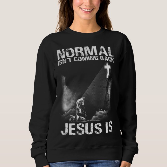 Sweatshirt Normal Isn Coming Back Jesus Is I Bible Verse 1 (Devant)