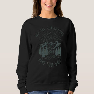 Sweatshirt Not All Classrooms Have Four Walls Homeschool Natu