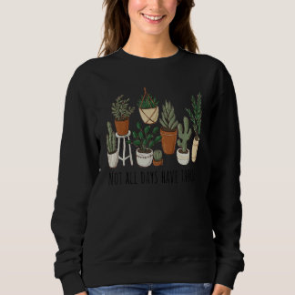 Sweatshirt Not All Days Have Thorns Plants Plants  Tees