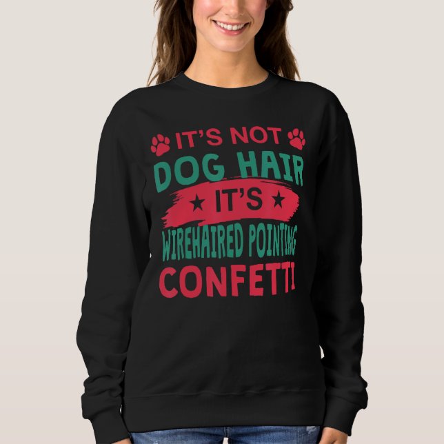 Sweatshirt Not Dog Hair It s Wirehaired Pointing Griffon Conf (Devant)