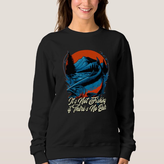 Sweatshirt Not Fishing if Theres No Beer Fisherman Beer Fish (Devant)