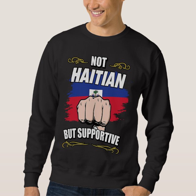 Sweatshirt Not Haitian But Supportive Travel Tourist Haitian  (Devant)
